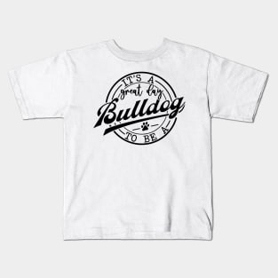 It's a Great Day To Be A Bulldog Kids T-Shirt